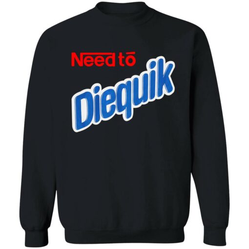 need to diequik 3 1 Need to diequik shirt