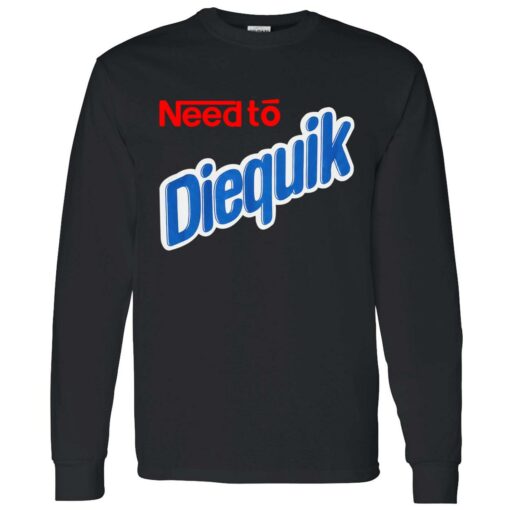 need to diequik 4 1 Need to diequik shirt