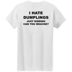 redirect09052022230909 3 Back i hate dumpling just kidding can you imagine shirt