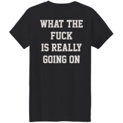 redirect09282022040908 5 What the f*ck in really going on shirt