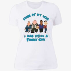 up het Even At My Lois I Has Still A Family Guy 6 1 Even at my lois i has still a family guy shirt