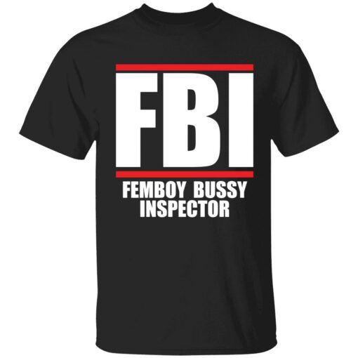 up het Femboy Bussy 1 1 FBI femboy bussy inspector shirt