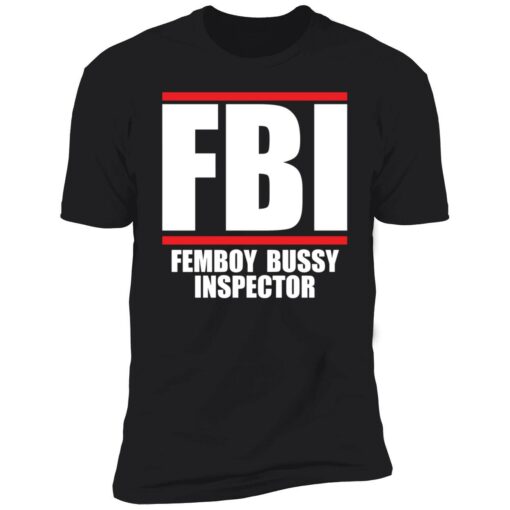up het Femboy Bussy 5 1 FBI femboy bussy inspector shirt