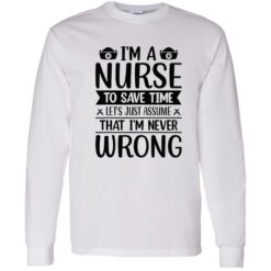 up het Im a nurse to save time Im never wrong shirt 4 1 I’m a nurse to save time let’s just assume that I’m never wrong shirt