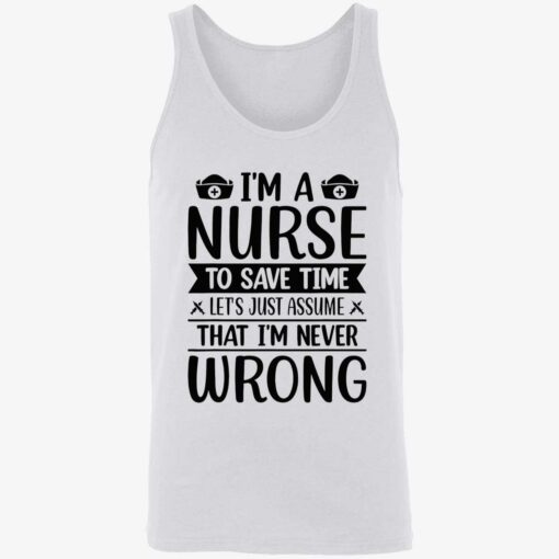 up het Im a nurse to save time Im never wrong shirt 8 1 I’m a nurse to save time let’s just assume that I’m never wrong shirt