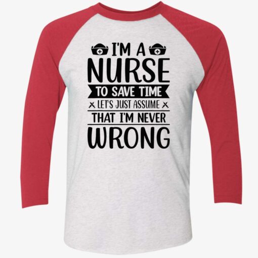 up het Im a nurse to save time Im never wrong shirt 9 1 I’m a nurse to save time let’s just assume that I’m never wrong shirt