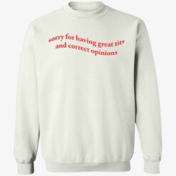 up het Sorry For Having Great Tits And Correct Opinions 3 1 Sorry for having great tits and correct opinions shirt