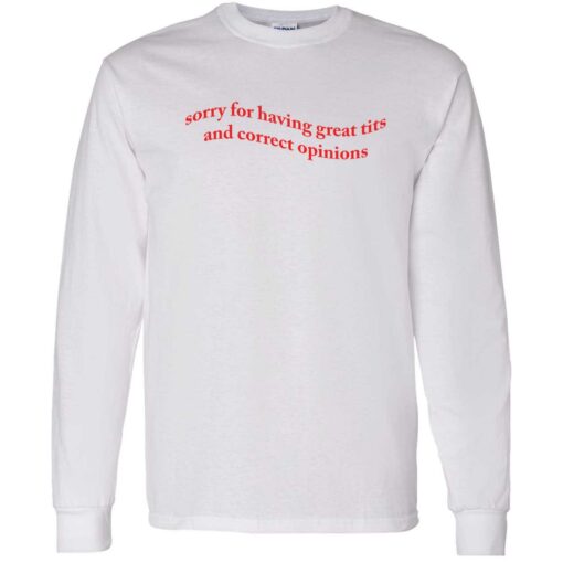 up het Sorry For Having Great Tits And Correct Opinions 4 1 Sorry for having great tits and correct opinions shirt