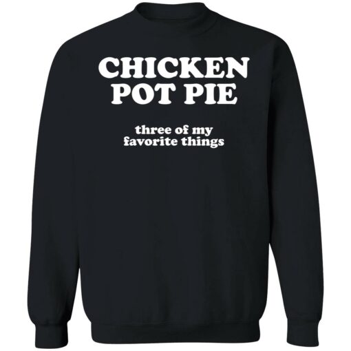up het chicken pot pie 3 1 Chicken pot pie three of my favorite things shirt