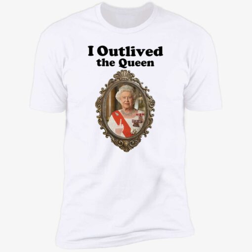 up het i outlived the queen 5 1 Elizabeth II i outlived the queen shirt