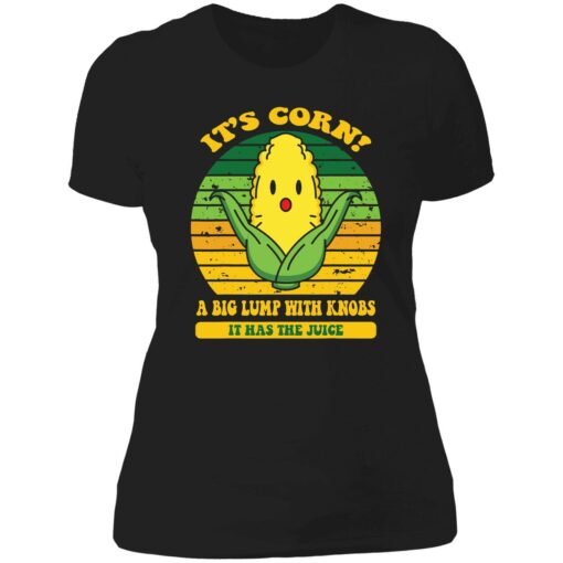 up het its cornfunny trendy design Its Corn It Has The Juice 6 1 It’s corn a big lump with knobs it has the juice shirt