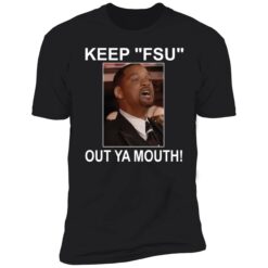 up het keep my wife name out your mouth 1 5 1 Will Smith keep fsu out ya mouth shirt