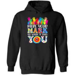 up het make your mark see where it takes you 2 1 Make your mark see where it takes you shirt