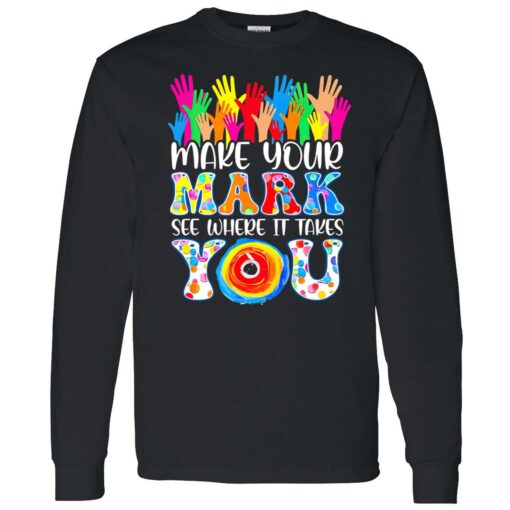 up het make your mark see where it takes you 4 1 Make your mark see where it takes you shirt