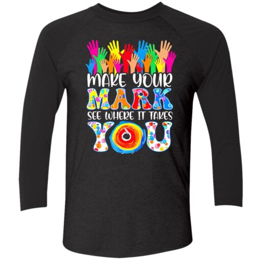 up het make your mark see where it takes you 9 1 Make your mark see where it takes you shirt