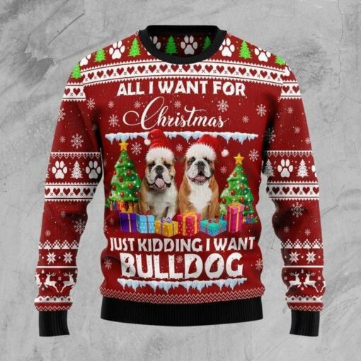 1632458568a5d315eda1 All i want for Chirstmas just kindding i want bulldog Christmas Sweater