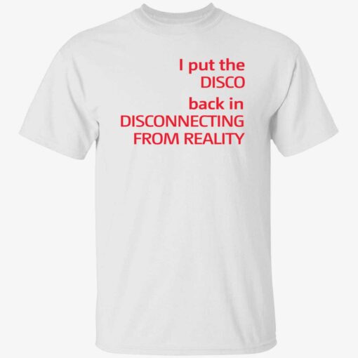 ENDAS I Put The Disco Back In Disconnecting From Reality SHIRT 1 1 I put the disco back in disconnecting from reality shirt