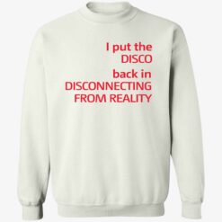 ENDAS I Put The Disco Back In Disconnecting From Reality SHIRT 3 1 I put the disco back in disconnecting from reality shirt