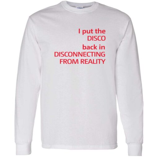 ENDAS I Put The Disco Back In Disconnecting From Reality SHIRT 4 1 I put the disco back in disconnecting from reality shirt