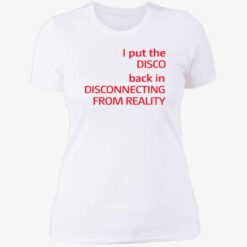 ENDAS I Put The Disco Back In Disconnecting From Reality SHIRT 6 1 I put the disco back in disconnecting from reality shirt