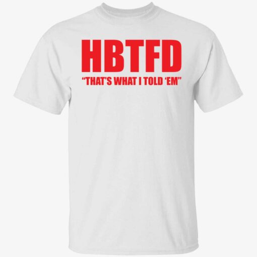 endas HBTFD thats what i told em 1 1 HBTFD that's what i told em shirt