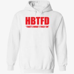 endas HBTFD thats what i told em 2 1 HBTFD that's what i told em shirt