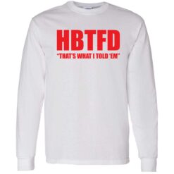 endas HBTFD thats what i told em 4 1 HBTFD that's what i told em shirt