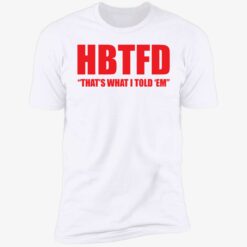 endas HBTFD thats what i told em 5 1 HBTFD that's what i told em shirt