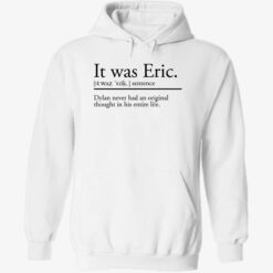 endas It was Eric 2 1 It was eric sentence dylan never had an original thought shirt