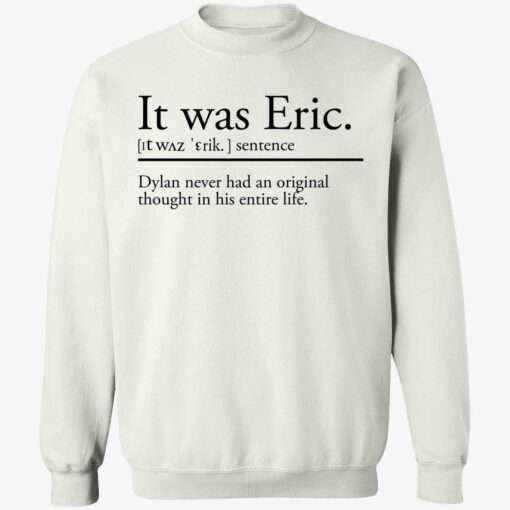 endas It was Eric 3 1 It was eric sentence dylan never had an original thought shirt