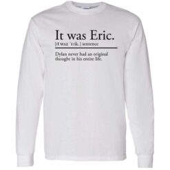 endas It was Eric 4 1 It was eric sentence dylan never had an original thought shirt