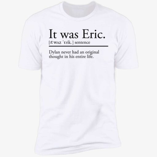 endas It was Eric 5 1 It was eric sentence dylan never had an original thought shirt