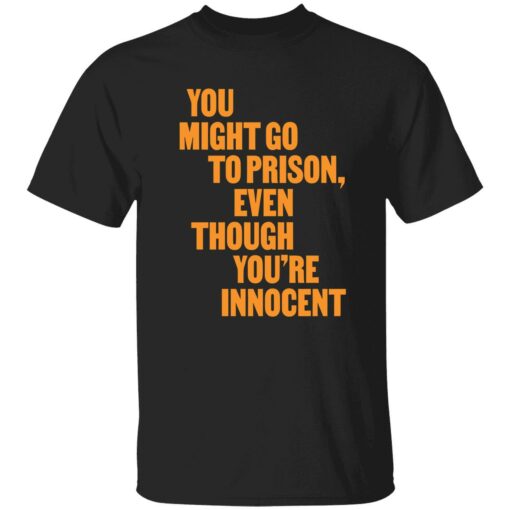 endas You Might Go to Prison Even Though Youre Innocent 1 1 You might go to prison even though you're innocent sweatshirt