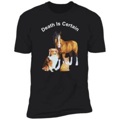endas death is certain shirt 5 1 Dog cat horse death is certain hoodie
