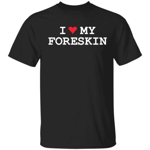 endas i love foreskin 1 1 1 I love my foreskin shirt