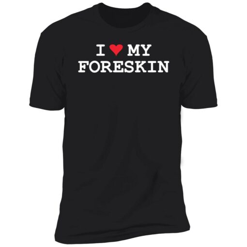 endas i love foreskin 5 1 1 I love my foreskin shirt