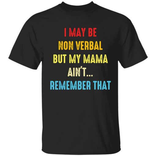 endas i may be non verbal but my mama aint remember that 1 1 I may be non verbal but my mama ain't remember that shirt