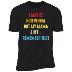 endas i may be non verbal but my mama aint remember that 5 1 I may be non verbal but my mama ain't remember that shirt