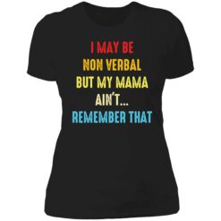 endas i may be non verbal but my mama aint remember that 6 1 I may be non verbal but my mama ain't remember that shirt
