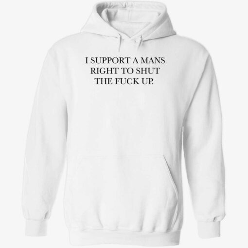 endas i support a mans right to shut the fuck up 2 1 I support a mans right to shut the f*ck up shirt