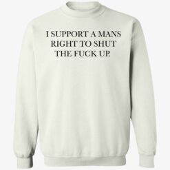 endas i support a mans right to shut the fuck up 3 1 I support a mans right to shut the f*ck up shirt
