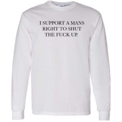 endas i support a mans right to shut the fuck up 4 1 I support a mans right to shut the f*ck up shirt