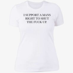 endas i support a mans right to shut the fuck up 6 1 I support a mans right to shut the f*ck up shirt