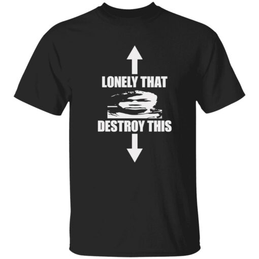 endas lonely that destroy this shirt 1 1 Lonely that destroy this shirt