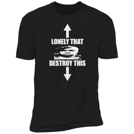 endas lonely that destroy this shirt 5 1 Lonely that destroy this shirt