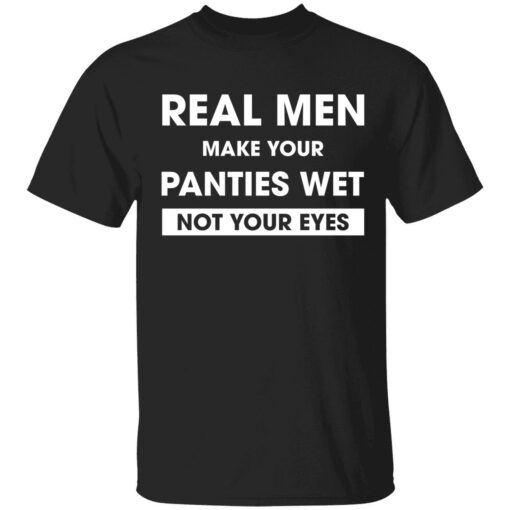 endas real men make your panties wet not your eyes 1 1 Real men make your panties wet not your eyes hoodie
