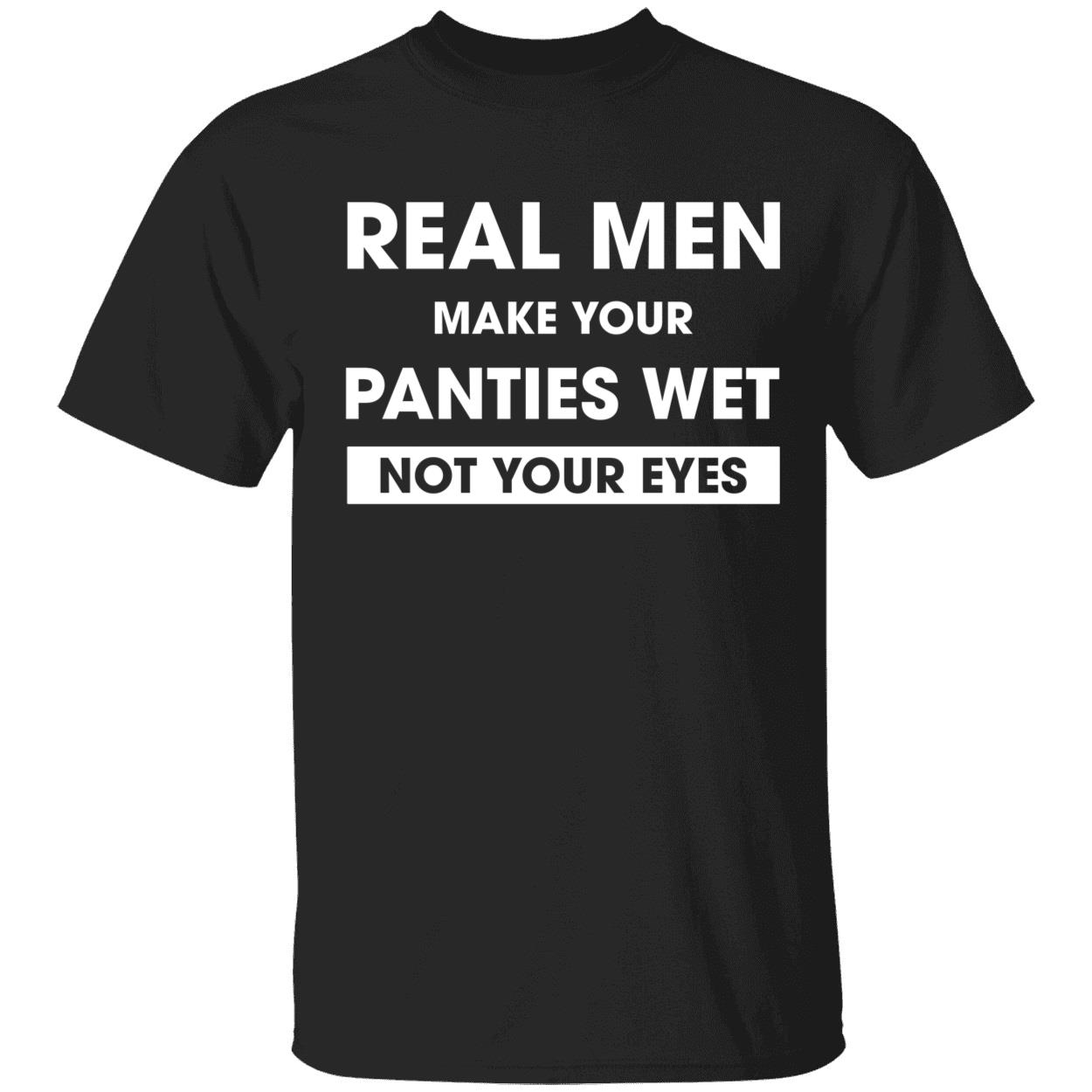 Real men make your panties wet not your eyes hoodie 