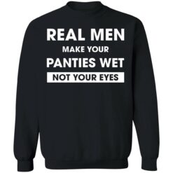 endas real men make your panties wet not your eyes 3 1 Real men make your panties wet not your eyes hoodie