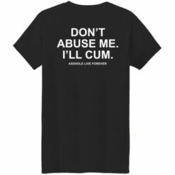 redirect10062022001033 3 510x510 1 Don't abuse me i'll cum a**hole live forever shirt