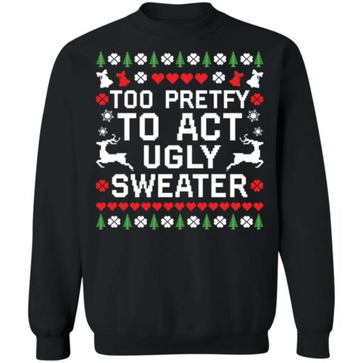 redirect10192021071022 6 Too pretty to act ugly sweater Christmas sweatshirt